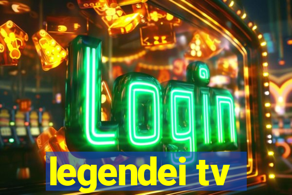 legendei tv